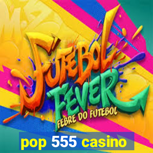 pop 555 casino